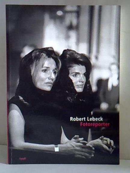 Robert Lebeck: Fotoreporter