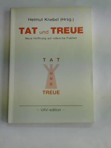 Knebel, Helmut (Hrsg.) - Tat und Treue. Neue Hoffnung auf vlkische Freiheit. Das ethno-sthetische Weltbild der Deutschen (Eine Sammlung mit Ergnzungen)