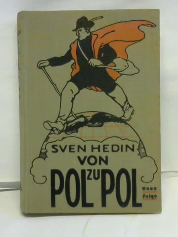 Hedin, Sven - Von Pol zu Pol (Neue Folge). Vom Nordpol zum quator
