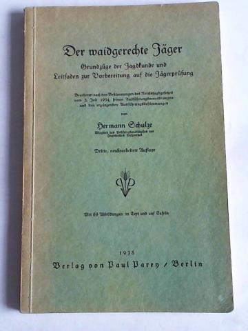 Schulze, Hermann - Der waidgerechte Jger. Grundzge der Jagdkunde und Leitfaden zur Vorbereitung auf die Jgerprfung