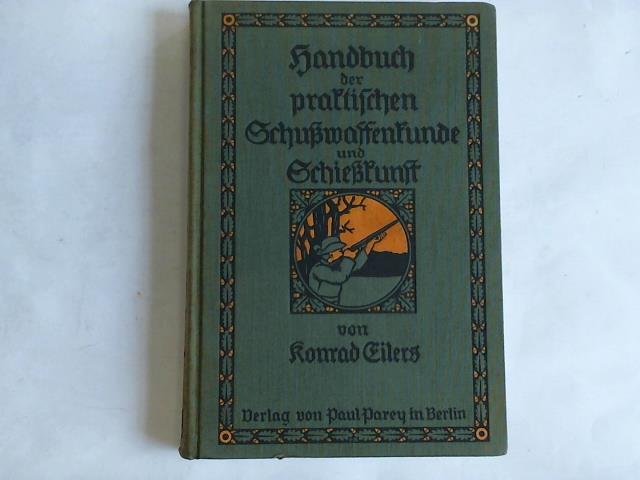 Eilers, Konrad - Handbuch der praktischen Schuwaffenkunde und Schiekunst fr Jger und Sportschtzen