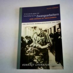 'Der Antrag ist abzulehnen' - 14 Vorwände gegen die Entschädigung von Zwangsarbeitern. Eine deutsche Skandalgeschichte 1945-2000