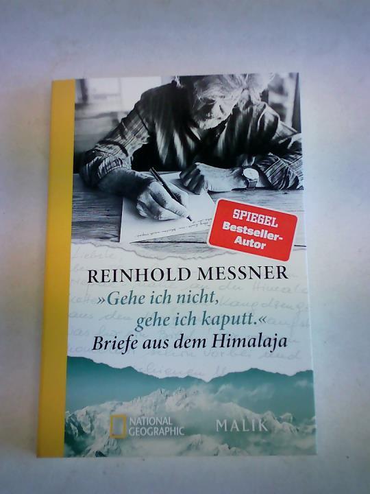 »Gehe ich nicht, gehe ich kaputt.« Briefe aus dem Himalaja. Die persönlichsten Zeugnisse des Alpinismus erzählen vom Höhenbergsteigen und der Himalaja-Sehnsucht der letzten 50 Jahre