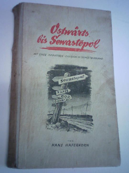 Haferkorn, Hans - Ostwrts bis Sewastopol. Mit einer Infanterie-Division in Sowjet-Ruland