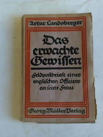 Landsberger, Artur (Hrsg.) - Das erwachte Gewissen. Feldpostbriefe eines englischen Offiziers an seine Frau