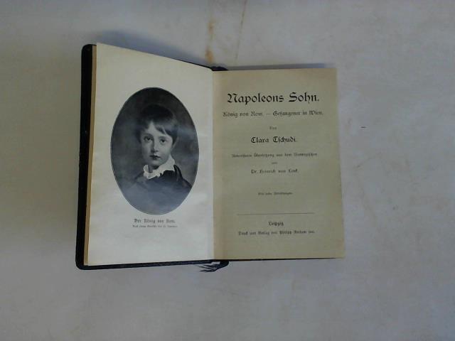 Tschudi, Clara - Napoleons Sohn. Knig von Rom - Gefangener in Wien