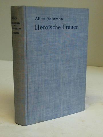 Salomon, Alice - Heroische Frauen. Lebensbilder sozialer Fhrerinnen
