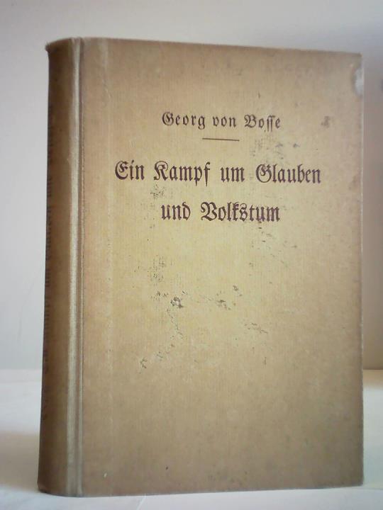 Bosse, Georg von - Ein Kampf um Glauben und Volkstum. Das Streben whrend meines 25jhrigen Amtslebens als deutsch-lutherischer Geistlicher in Amerika