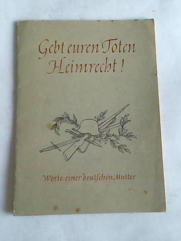 Liese, Hermann - Gebt euren Toten Heimrecht! Worte einer deutschen Mutter