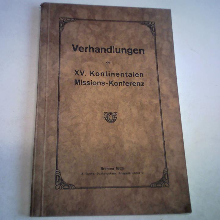 Bremen - Verhandlungen der XV. Kontinentalen Missions-Konferenz zu Bremen vom 14. bis 18. Mai 1925