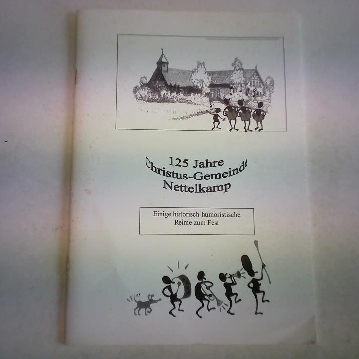 125 Jahre Christus-Gemeinde Nettelkamp. Einige historisch-humoristische Reime zum Fest