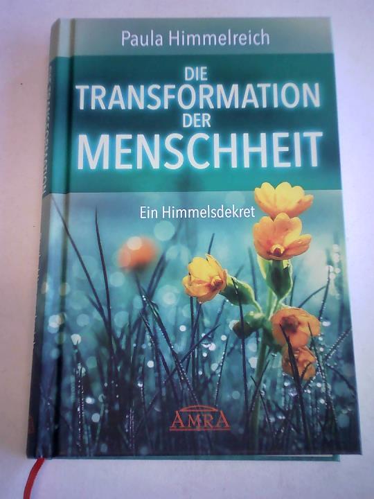 Himmelreich, Paula - Die Transformation der Menschheit. ein Himmelsdekret