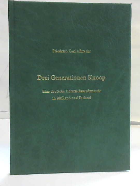 Albrecht, Friedrich Carl - Drei Generationen Knoop. Eine deutsche Unternehmerdynastie in Ruland und Estland