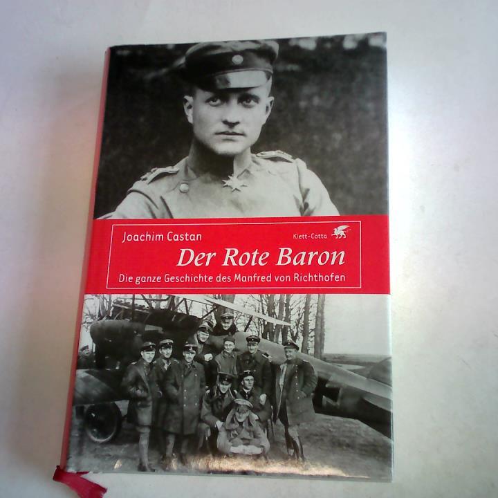 Castan, Joachim - Der Rote Baron. Die ganze Geschichte des Manfred von Richthofen