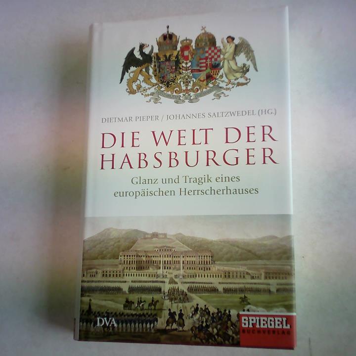Pieper, Dietmar (Hrsg.), Saltzwedel, Johannes (Hrsg.) - Die Welt der Habsburger. Glanz und Tragik eines europischen Herrscherhauses