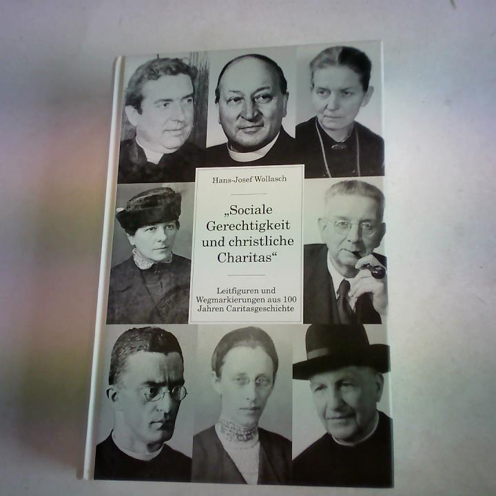 'Sociale Gerechtigkeit und christliche Charitas'. Leitfiguren und Wegmarkierungen aus 100 Jahren Caritasgeschichte