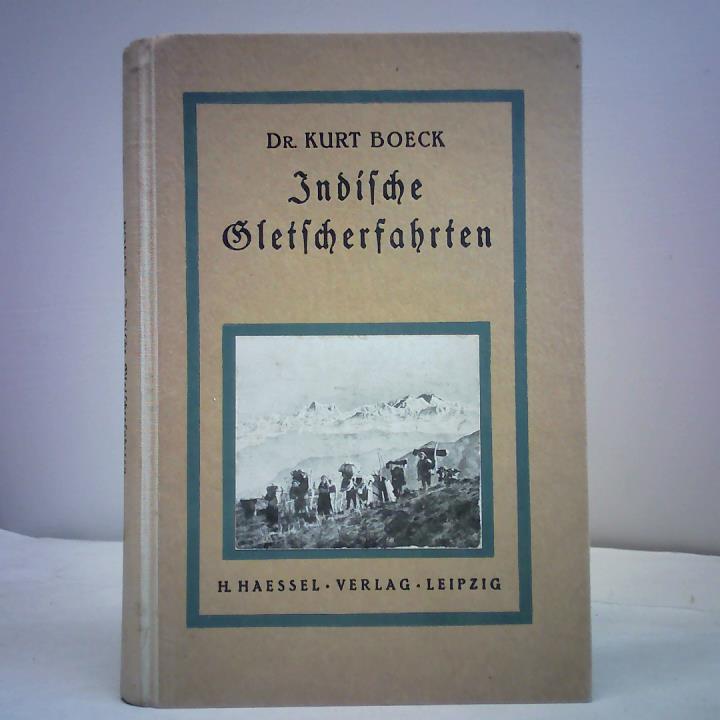 Indische Gletscherfahrten. Reisen und Erlebnisse im Ost- und West-Himalaja