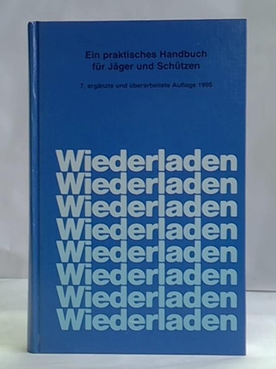 Wiederladen. Ein praktisches Handbuch für Jäger und Schützen
