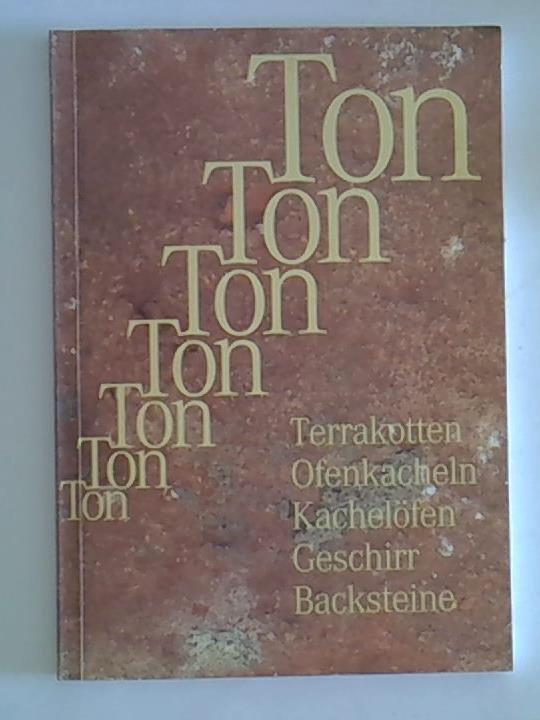 Ton in Form gebracht: Terrakotten, Ofenkacheln, Kachelöfen, Geschirr, Backsteine