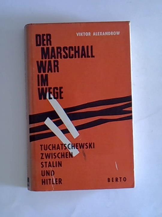 Der Marschall war im Wege - Tuchatschewski zwischen Stalin und Hitler