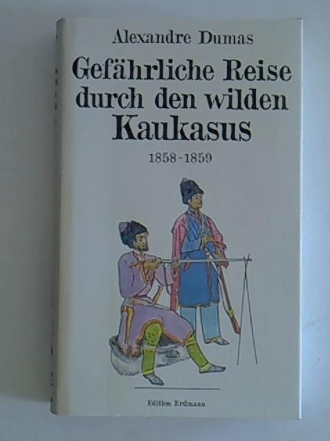 Gefährliche Reise durch den wilden Kaukasus. 1858-1859