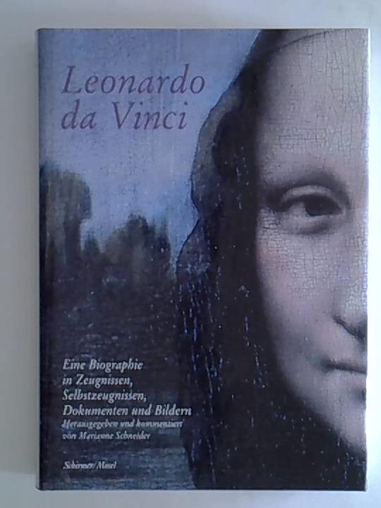 Leonardo da Vinci. Eine Biographie: Eine Biographie zu Ereignissen, Selbstzeugnissen und Dokumenten: Eine Biographie in Zeugnissen, Selbstzeugnissen und Dokumenten und Bildern