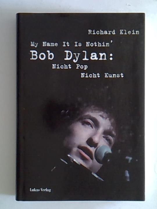 My Name It Is Nothin': Bob Dylan: Nicht Pop, nicht Kunst