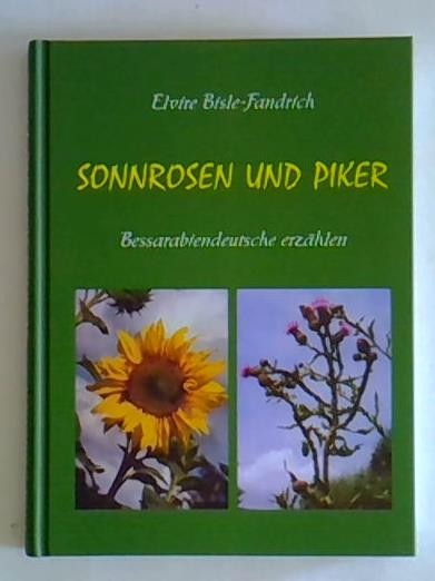 Sonnrosen und Piker - Bessarabiendeutsche erzählen