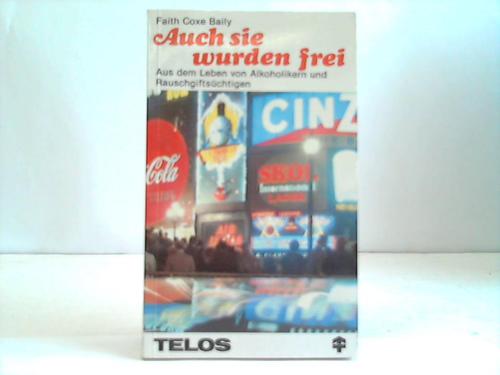 Baily, Faith Coxe - Auch sie wurden frei. Aus dem Leben  von Alkoholikern und Rauschgiftschtigen