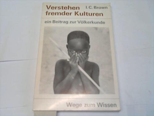 Brown, Ina Corinne - Verstehen fremder Kulturen - ein Beitrag zur Vlkerkunde