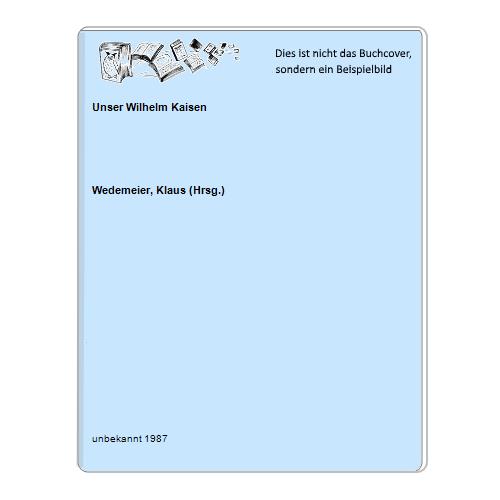 Wedemeier, Klaus (Hrsg.) - Unser Wilhelm Kaisen