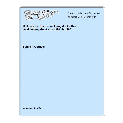 Banken: Gothaer - Meilensteine. Die Entwicklung der Gothaer Versicherungsbank von 1970 bis 1988