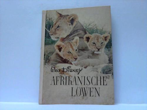 Disney, Walt - Afrikanische Lwen. Entdeckungsreisen im Reiche der Natur. Nach dem Film beschrieben von James Algar