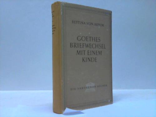 Arninm, Bettina v. - Goethes Briefwechsel mit einem Kinde. Seinem Denkmal