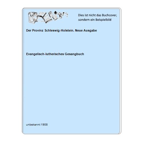 Evangelisch-lutherisches Gesangbuch - Der Provinz Schleswig-Holstein. Neue Ausgabe