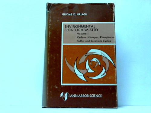 Nriagu, Jerome O. - Environmental Biogeochemistry Volume 1. Carbon, Nitrogen, Phosphorus, Sulfur and Selenium Cycles