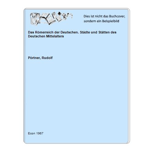 Prtner, Rudolf - Das Rmerreich der Deutschen. Stdte und Sttten des Deutschen Mittelalters