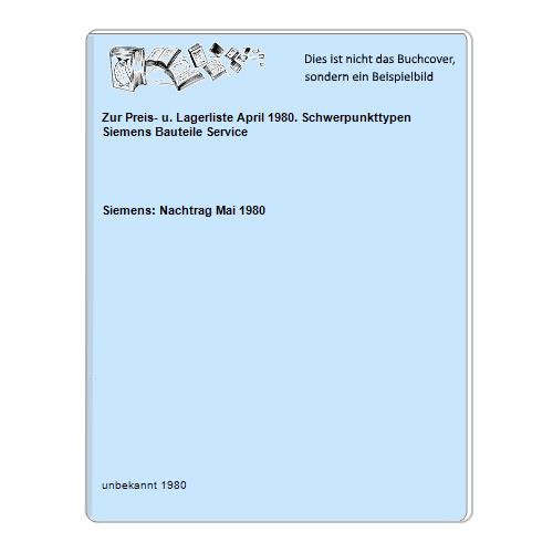 Siemens: Nachtrag Mai 1980 - Zur Preis- u. Lagerliste April 1980. Schwerpunkttypen Siemens Bauteile Service