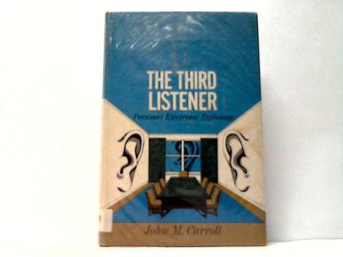 Carroll, John M. - The Third Listener. Personal Electronic Espionage