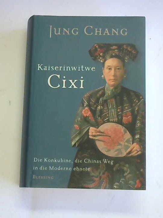 Chang, Jung - Kaiserinwitwe Cixi. Die Konkubine, die Chinas Weg in die Moderne ebnete