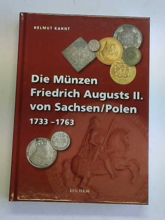 Kahnt, Helmut - Die Mnzen Friedrich Augusts II. von Sachsen/Polen. 1733 - 1763