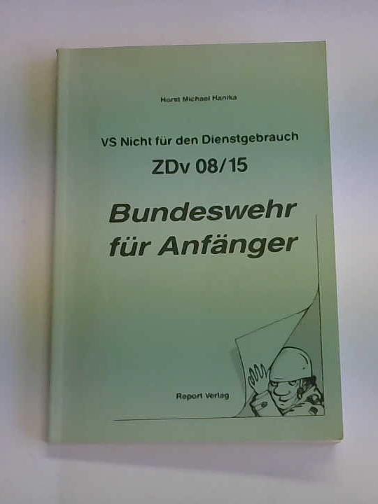 Hanika, Horst Michael - Bundeswehr fr Anfnger. VS Nicht fr den Dienstgebrauch - ZDv 08/15