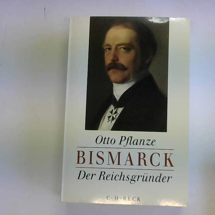 Pflanze, Otto - Bismarck. Der Reichsgrnder, Band 1