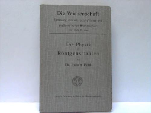 Pohl, Dr. Robert - Die Physik der Rntgenstrahlen