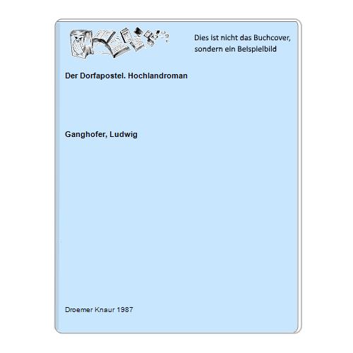 Ganghofer, Ludwig - Der Dorfapostel. Hochlandroman