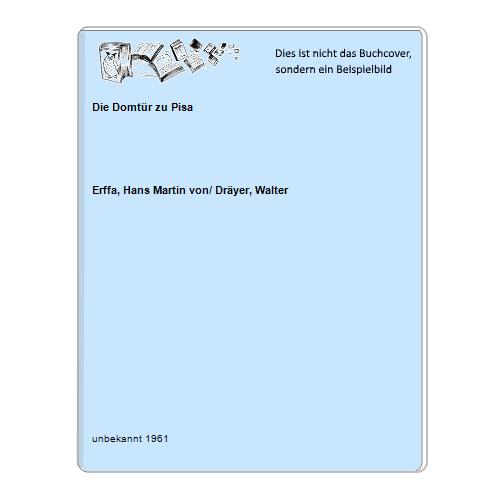 Erffa, Hans Martin von/ Dryer, Walter - Die Domtr zu Pisa