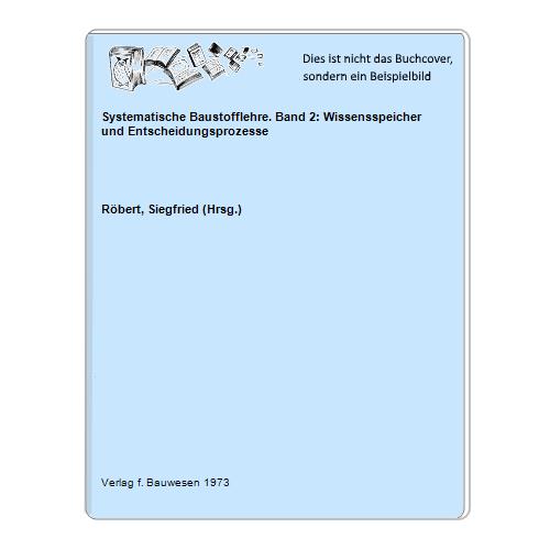 Rbert, Siegfried (Hrsg.) - Systematische Baustofflehre. Band 2: Wissensspeicher und Entscheidungsprozesse