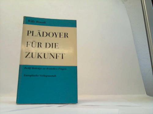 Brandt, Willy - Pldoyer fr die Zukunft. Zwlf Beitrge zu deutschen Fragen