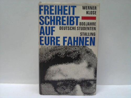 Klose, Werner - Freiheit schreibt auf eure Fahnen. 800 Jahre Deutsche Studenten