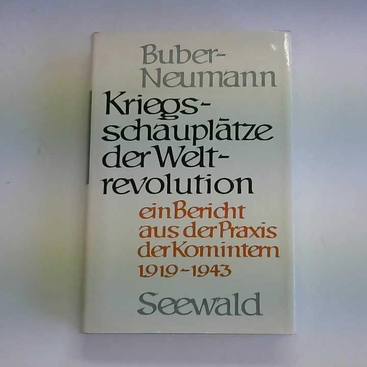 Buber-Neumann, Margarete - Kriegsschaupltze der Weltrevolution. Ein Bericht aus der Praxis der Komintern 1919-1943